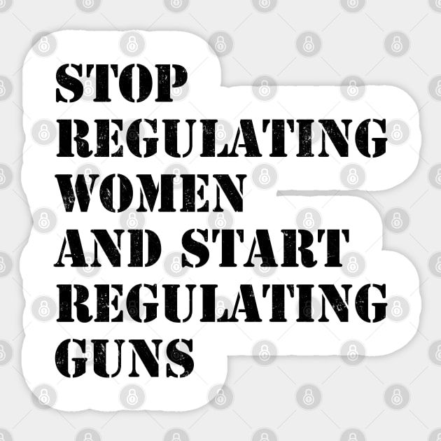 Stop regulating women and start regulating guns Sticker by valentinahramov